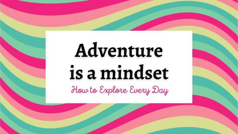 Adventure is a Mindset: How to Explore Every Day