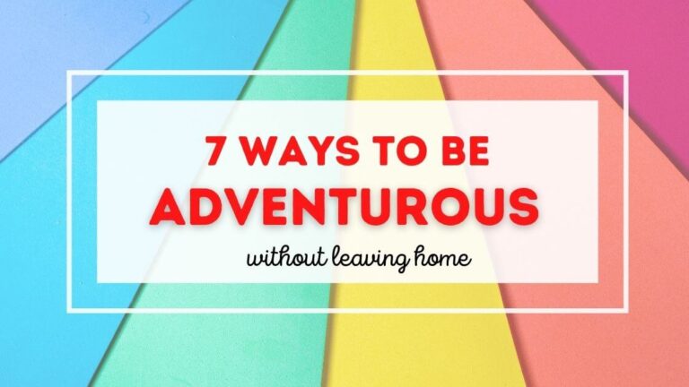 7 Ways to Be Adventurous Without Leaving Home